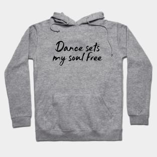 Dance Sets My Soul Free Hoodie